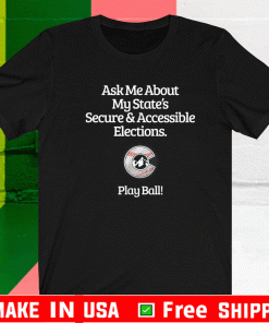 Ask Me About My State's Secure & Accessible Elections T-Shirt