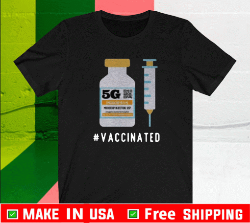 Five G Vaccinated Shirt