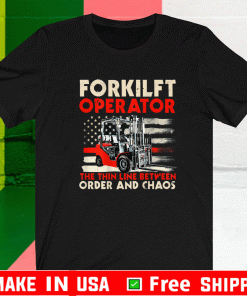 Forklift Operator The Thin Line Between Order And Chaos Shirt