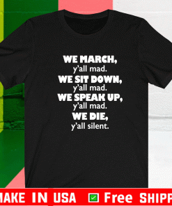 Colin Kaepernick We March Y’all Mad We Sit Down We Die Y’all Silent Shirt