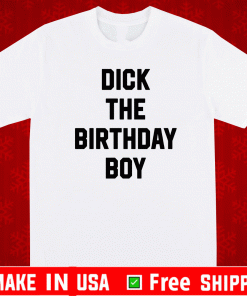 Dick The Birthday Boy T-Shirt