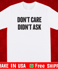 Don't Care Didn't Ask Shirt
