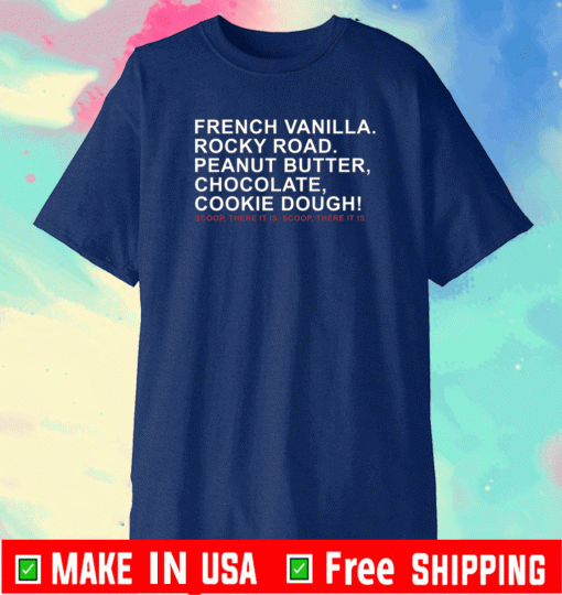 French vanilla rocky road peanut butter chocolate cookie dough Shirt