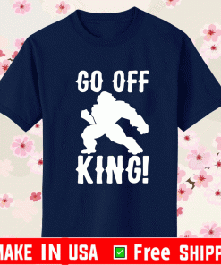 GO OFF KING PARODY SHIRT