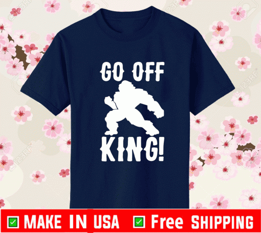 GO OFF KING PARODY SHIRT