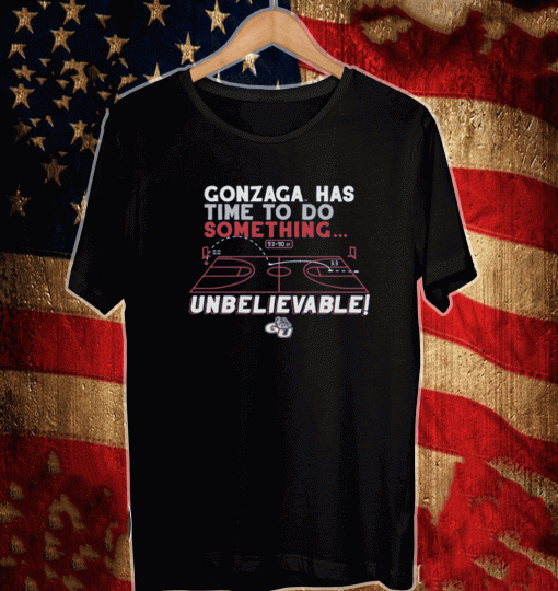 GONZAGA HAS TIME TO DO SOMETHING SHIRT