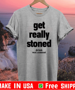 Matthew Get really stoned drink wet cement Shirt