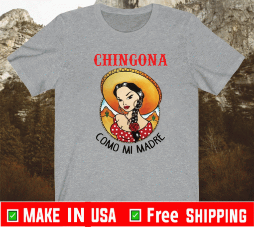 Girl chingona como mi madre shirt