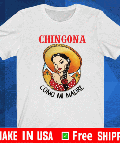 Girl chingona como mi madre shirt