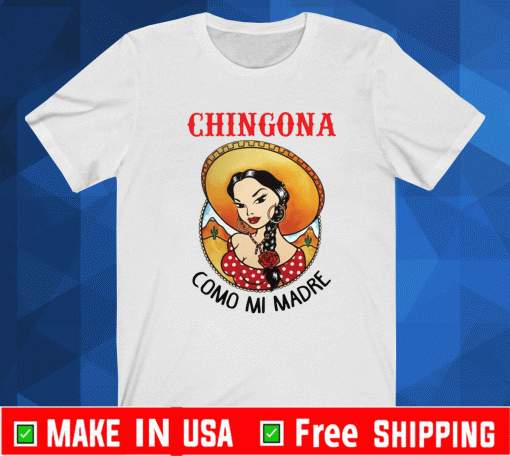 Girl chingona como mi madre shirt