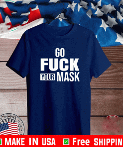 Go fuck your mask Shirt