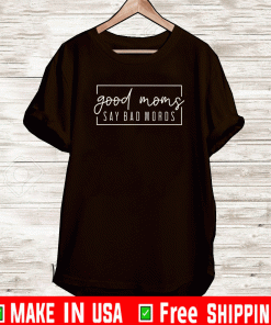 Good Moms Say Bad Words 2021 T-Shirt