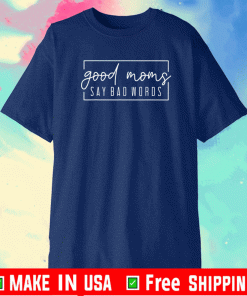 Good Moms Say Bad Words 2021 T-Shirt