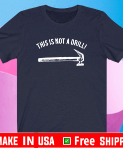 Hammer this is not a drill Shirt