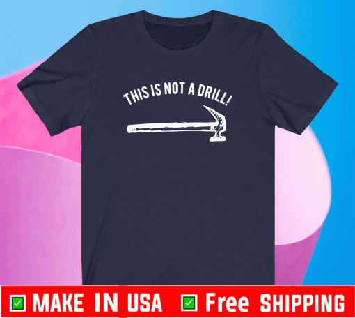 Hammer this is not a drill Shirt