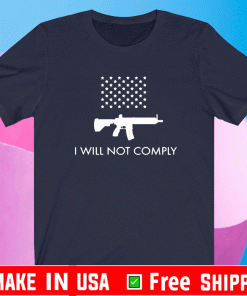 I Will Not Comply With AR-15 Ban T-Shirt