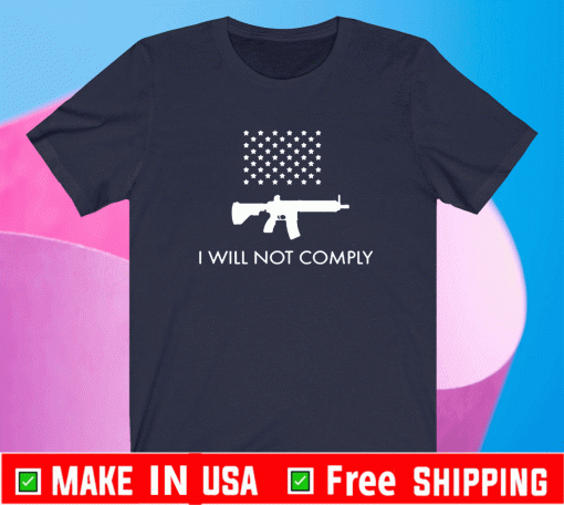 I Will Not Comply With AR-15 Ban T-Shirt