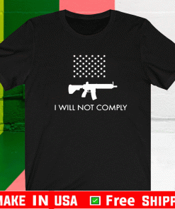 I Will Not Comply With AR-15 Ban T-Shirt