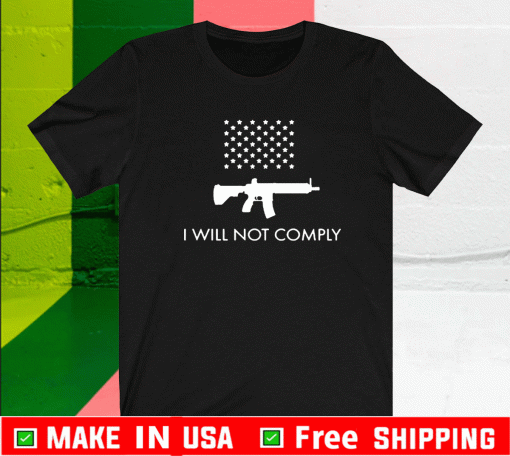 I Will Not Comply With AR-15 Ban T-Shirt