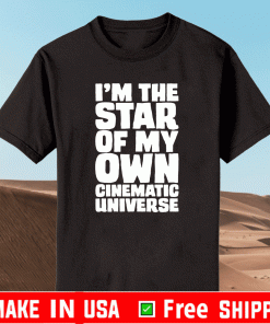 I'M THE STAR OF MY OWN CINEMAI'M THE STAR OF MY OWN CINEMATIC UNIVERSE SHIRTTIC UNIVERSE SHIRT
