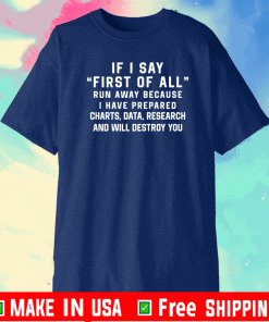 If I Say First Of All Shirt