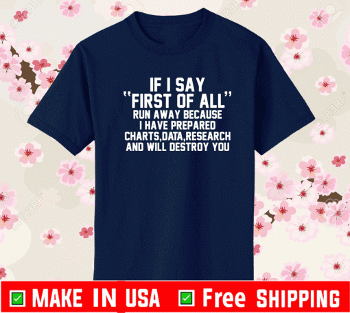 If I say first of all run away because I have prepared charts Shirt