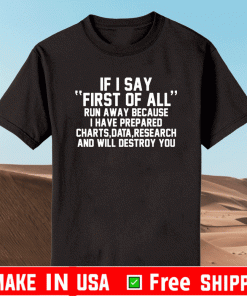 If I say first of all run away because I have prepared charts Shirt