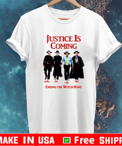 Justice Is Coming Ending The Witch Hunt Shirt