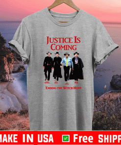 Justice Is Coming Ending The Witch Hunt Shirt