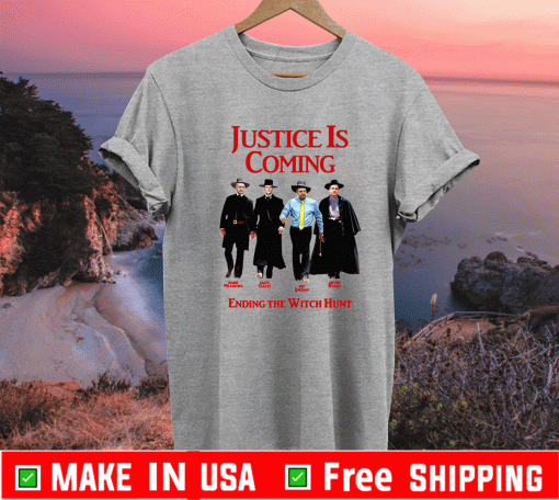 Justice Is Coming Ending The Witch Hunt Shirt