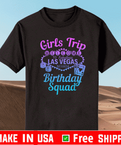 Las Vegas Birthday Party Girls Trip Vegas BirthdLas Vegas Birthday Party Girls Trip Vegas Birthday Squad T-Shirtay Squad T-Shirt