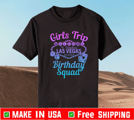 Las Vegas Birthday Party Girls Trip Vegas BirthdLas Vegas Birthday Party Girls Trip Vegas Birthday Squad T-Shirtay Squad T-Shirt