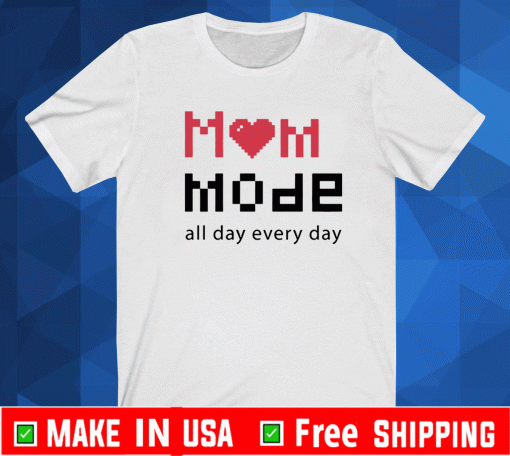 Mom Mode All Day Everyday Shirt