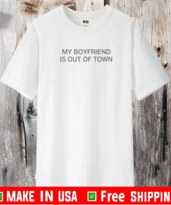 My Boyfriend Is Out Of Town T-Shirt