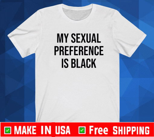 My sexual preference is black Shirt