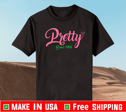 Pretty Since 1908 AKA T-Shirt