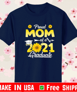 Proud Mom of a Class of 2021 Graduate Sunflower Graduation T-Shirt