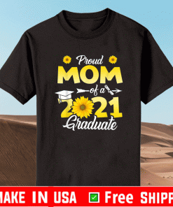 Proud Mom of a Class of 2021 Graduate Sunflower Graduation T-Shirt