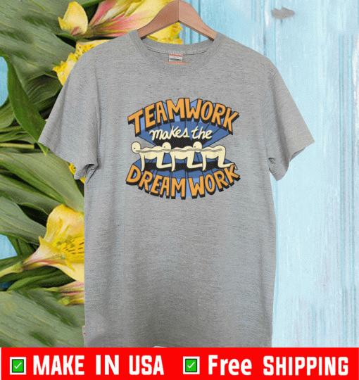 TEAMWORK MAKES THE DREAM WORK SHIRT