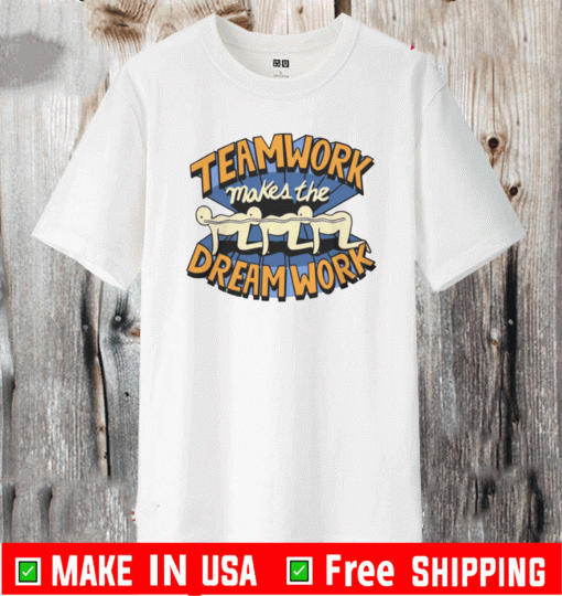 TEAMWORK MAKES THE DREAM WORK SHIRT