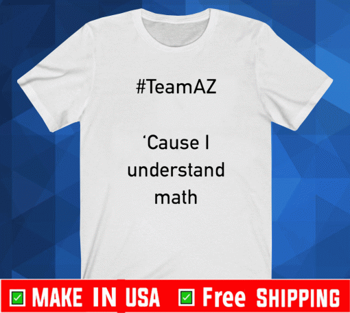 Team AZ Cause I Understand Math Shirt