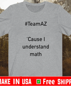 Team AZ Cause I Understand Math Shirt