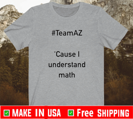 Team AZ Cause I Understand Math Shirt