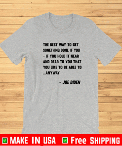 The Best Way To Get Something done if you Shirt