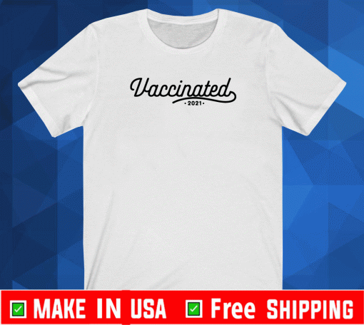 Vaccinated 2021 Shirt