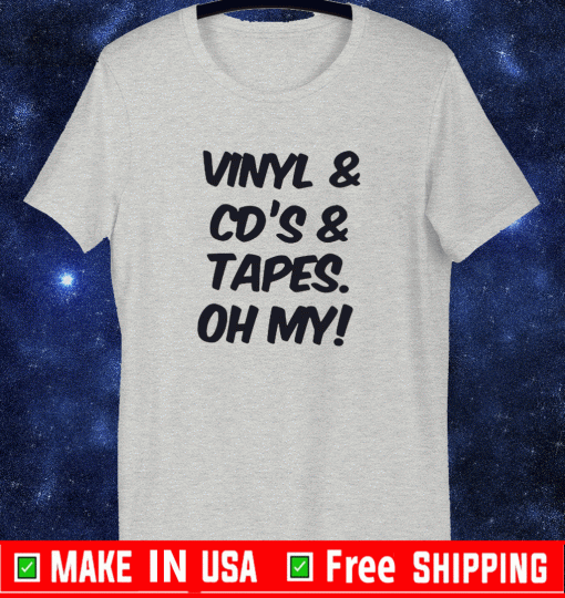 Vinyl And Cd’s And Tapes Oh My 2021 T-Shirt