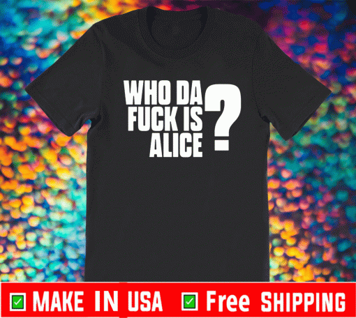 ALICE IN CHAIS WHO DA FUCK IS ALICE SHIRT
