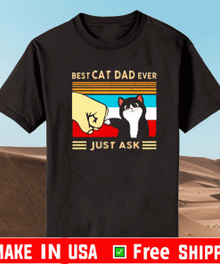 BEST CAT DAD EVER JUST ASK VINTAGE 2021 T-SHIRT