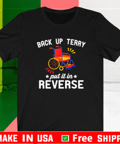 Back Up Terry Put ItBack Up Terry Put It In Reverse Shirt In Reverse Shirt