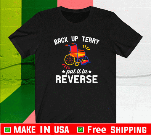 Back Up Terry Put ItBack Up Terry Put It In Reverse Shirt In Reverse Shirt